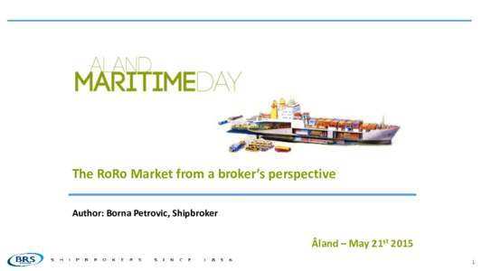 The RoRo Market from a broker’s perspective Author: Borna Petrovic, Shipbroker Åland – May 21st