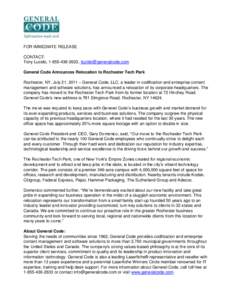 FOR IMMEDIATE RELEASE CONTACT: Tony Lucido, [removed], [removed] General Code Announces Relocation to Rochester Tech Park Rochester, NY, July 21, 2011 – General Code, LLC, a leader in codification an