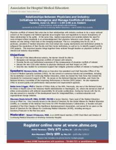 Association for Hospital Medical Education Presents the latest Teleconference! Relationships Between Physicians and Industry: Initiatives to Recognize and Manage Conflicts of Interest { 1:00-2:00 p.m. Eastern