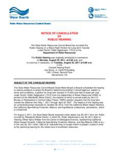 NOTICE OF CANCELLATION OF PUBLIC HEARING The State Water Resources Control Board has canceled the Public Hearing on a Water Right Petition for Long-term Transfer under PermitApplicationof the