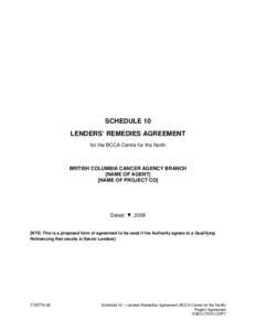 SCHEDULE 10 LENDERS’ REMEDIES AGREEMENT for the BCCA Centre for the North BRITISH COLUMBIA CANCER AGENCY BRANCH [NAME OF AGENT]