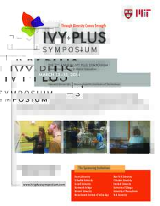 The 2nd Annual Ivy Plus Symposium Advancing Diversity in Higher Education March 13–15, 2014 Hosted by Harvard University + Massachusetts Institute of Technology