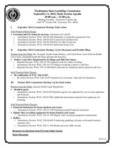 Washington State Gambling Commission September 11, 2014, Study Session Agenda 10:00 a.m. – 11:00 a.m. Meeting Location: Tumwater Comfort Inn 1620 74th Avenue SW, Tumwater, WA[removed]I.