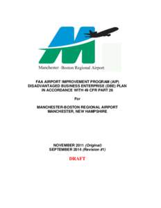 FAA AIRPORT IMPROVEMENT PROGRAM (AIP) DISADVANTAGED BUSINESS ENTERPRISE (DBE) PLAN IN ACCORDANCE WITH 49 CFR PART 26 For MANCHESTER-BOSTON REGIONAL AIRPORT MANCHESTER, NEW HAMPSHIRE