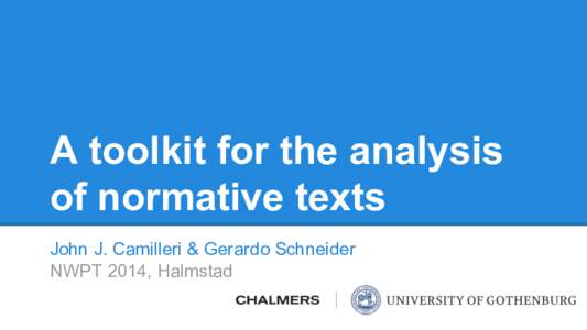 A toolkit for the analysis of normative texts John J. Camilleri & Gerardo Schneider NWPT 2014, Halmstad  http://remu.grammaticalframework.org/
