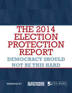 THE 2014 ELECTION PROTECTION REPORT  DEMOCRACY SHOULD