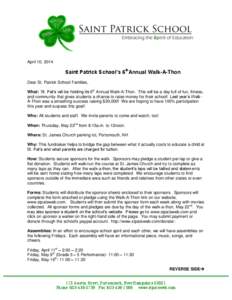 April 10, 2014  Saint Patrick School’s 6thAnnual Walk-A-Thon Dear St. Patrick School Families, What: St. Pat’s will be holding its 6th Annual Walk-A-Thon. This will be a day full of fun, fitness, and community that g