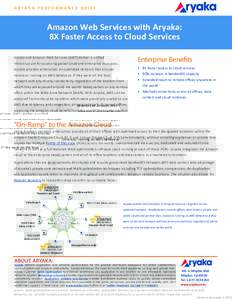 A R YA K A P E R F O R M A N C E B R I E F  Amazon Web Services with Aryaka: 8X Faster Access to Cloud Services Enterprise Benefits