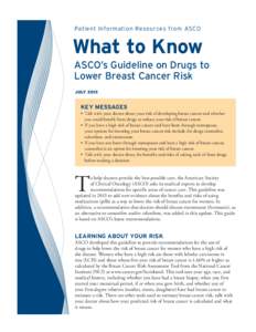Patient Information Resources from ASCO  What to Know ASCO’s Guideline on Drugs to Lower Breast Cancer Risk JULY 2013