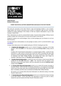 MEDIA RELEASE Monday 16 March 2015 SYDNEY FILM FESTIVAL DAYTIME SUBSCRIPTIONS NOW BACK IN THE STATE THEATRE The multi-year renovation of the State Theatre’s stage and backstage facilities is now complete. Finally Sydne