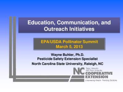 Education, Communication, and Outreach Initiatives EPA/USDA Pollinator Summit March 5, 2013 Wayne Buhler, Ph.D. Pesticide Safety Extension Specialist