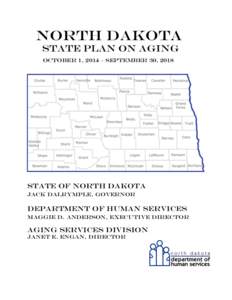 NORTH DAKOTA STATE PLAN ON AGING October 1, 2014 – September 30, 2018 State of North Dakota Jack dalrymple, Governor