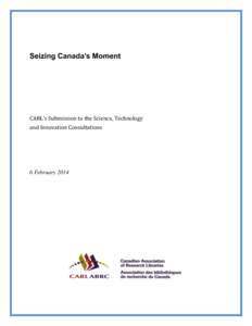 Seizing Canada’s Moment  CARL’s Submission to the Science, Technology and Innovation Consultations  6 February 2014