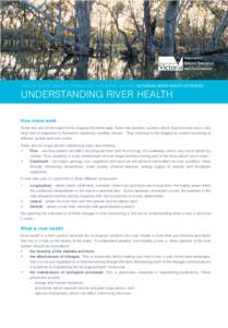 HEALTHY RIVERS, HEALTHY COMMUNITIES & REGIONAL GROWTH VICTORIAN RIVER HEALTH STRATEGY  UNDERSTANDING RIVER HEALTH How rivers work Rivers are one of the major forces shaping the landscape. Rivers are dynamic systems which