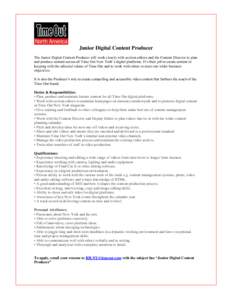 Junior Digital Content Producer The Junior Digital Content Producer will work closely with section editors and the Content Director to plan and produce content across all Time Out New York’s digital platforms. It’s t