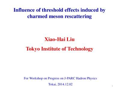 Influence of threshold effects induced by charmed meson rescattering Xiao-Hai Liu Tokyo Institute of Technology