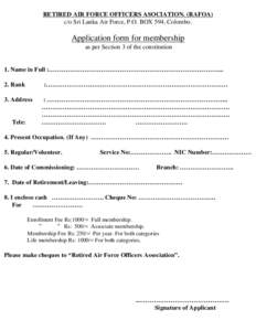 RETIRED AIR FORCE OFFICERS ASOCIATION. (RAFOA) c/o Sri Lanka Air Force, P.O. BOX 594, Colombo. Application form for membership as per Section 3 of the constitution