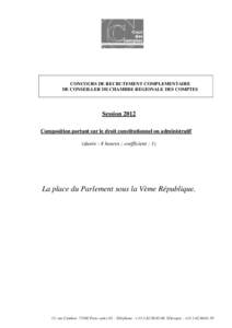 CONCOURS DE RECRUTEMENT COMPLEMENTAIRE DE CONSEILLER DE CHAMBRE REGIONALE DES COMPTES Session 2012 Composition portant sur le droit constitutionnel ou administratif (durée : 4 heures ; coefficient : 1)