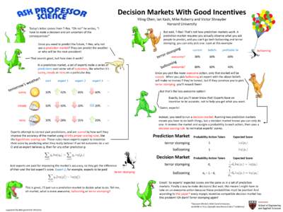 Decision Markets With Good Incentives Yiling Chen, Ian Kash, Mike Ruberry and Victor Shnayder Harvard University Today’s letter comes from T-Rex. “Oh no!” he writes, “I have to make a decision and am uncertain of