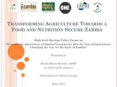 ACF  TRANSFORMING AGRICULTURE TOWARDS A FOOD AND NUTRITION SECURE ZAMBIA High-level Meeting Policy Forum on “Revitalizing Agriculture in Zambia Towards the 2014 AU Year of AgricultureChanging the way we Do Agric in Zam