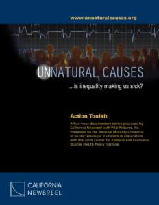 www.unnaturalcauses.org  UNNATURAL CAUSES ...is inequality making us sick?  Action Toolkit