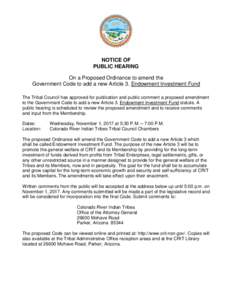 NOTICE OF PUBLIC HEARING On a Proposed Ordinance to amend the Government Code to add a new Article 3. Endowment Investment Fund The Tribal Council has approved for publication and public comment a proposed amendment to t