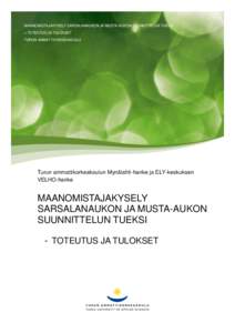 MAANOMISTAJAKYSELY SARSALANAUKON JA MUSTA-AUKON SUUNNITTELUN TUEKSI – TOTEUTUS JA TULOKSET TURUN AMMATTIKORKEAKOULU Turun ammattikorkeakoulun Mynälahti-hanke ja ELY-keskuksen VELHO-hanke