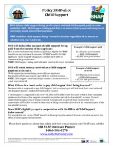 Policy	SNAP‐shot	 Child	Support DHS	defines	child	support	being	paid	as	court‐ordered	child	support,	paid	to	a	non‐ custodial	child.		Child	support	being	paid	that	is	in	arrears	(late	payments	being	made