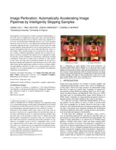 Image Perforation: Automatically Accelerating Image Pipelines by Intelligently Skipping Samples LIMING LOU1,2 , PAUL NGUYEN2 , JASON LAWRENCE2,3 , CONNELLY BARNES2 Shandong University, 2 University of Virginia  1