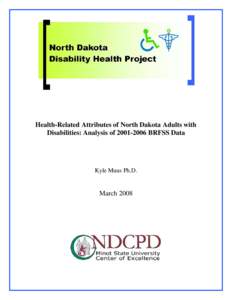 Health-Related Attributes of North Dakota Adults with Disabilities: Analysis of[removed]BRFSS Data Kyle Muus Ph.D.  March 2008