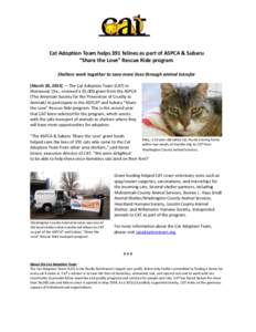 Cat Adoption Team helps 391 felines as part of ASPCA & Subaru “Share the Love” Rescue Ride program Shelters work together to save more lives through animal transfer [March 20, 2014] — The Cat Adoption Team (CAT) in