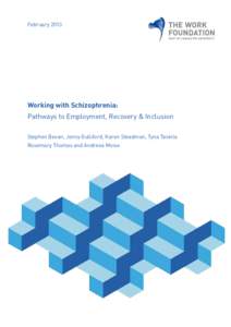 FebruaryWorking with Schizophrenia: Pathways to Employment, Recovery & Inclusion Stephen Bevan, Jenny Gulliford, Karen Steadman, Tyna Taskila Rosemary Thomas and Andreea Moise