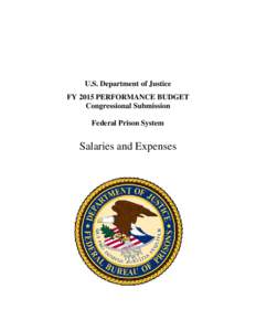 U.S. Department of Justice FY 2015 PERFORMANCE BUDGET Congressional Submission Federal Prison System  Salaries and Expenses