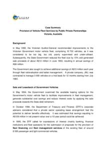 Case Summary Provision of Vehicle Fleet Services by Public Private Partnerships Victoria, Australia Background In May 1993, the Victorian Auditor-General recommended improvements to the