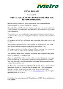 MEDIA RELEASE 15 January, 2014 TIME TO TOP UP OR GET NEW GREENCARDS FOR RETURN TO SCHOOL Metro is reminding students and parents to ensure they have a Greencard for the