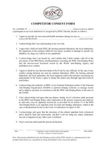 COMPETITOR CONSENT FORM As a member of ………………………………………………………. [National Federation] and/or a participant in an event authorized or recognized by IFSS, I hereby declare as follows