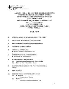 AGENDA #11R[removed]OF THE REGULAR MEETING FOR THE BOARD OF EDUCATION OF THE SASKATCHEWAN RIVERS SCHOOL DIVISION TO BE HELD IN THE BOARD ROOM AT THE EDUCATION CENTRE 545 – 11th STREET EAST