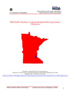 2006 Traffic Fatalities in Alcohol-Impaired-Driving Crashes*  Minnesota This Report Contains Data From the Following Sources: