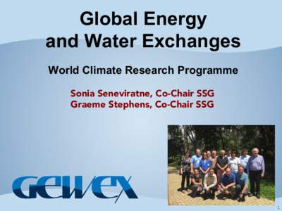 Global Energy and Water Exchanges World Climate Research Programme Sonia Seneviratne, Co-Chair SSG Graeme Stephens, Co-Chair SSG