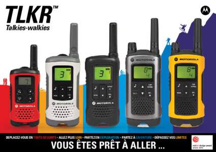 Talkies-walkies  DEPLACEZ-VOUS EN TOUTE SÉCURITÉ • ALLEZ PLUS LOIN • PARTEZ EN EXPLORATION • PARTEZ À L’AVENTURE • DÉPASSEZ VOS LIMITES VOUS êtes prêt à aller ...