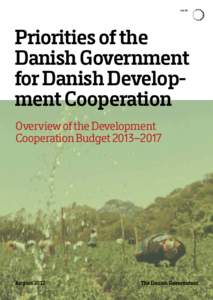 Priorities of the Danish Government for Danish Development Cooperation Overview of the Development Cooperation Budget 2013–2017