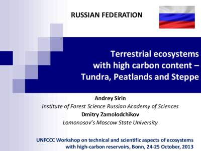 RUSSIAN FEDERATION  Terrestrial ecosystems with high carbon content – Tundra, Peatlands and Steppe Andrey Sirin