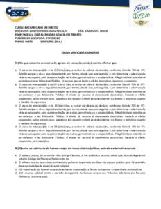 CURSO: BACHARELADO EM DIREITO DISCIPLINA: DIREITO PROCESSUAL PENAL IV CÓD. DISCIPLINA: PROFESSOR(A): JOSÉ ALEXANDRE GONÇALVES TRINETO PERÍODO DA DISCIPLINA: 9º PERÍODO TURNO: NOITE