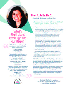 Ellen A. Roth, Ph.D. President, Getting to the Point, Inc. If you want to know what’s right about Pittsburgh and our region, ask Ellen A. Roth, Ph.D.  Dr. Roth is the President of Getting to the Point, Inc., a premier