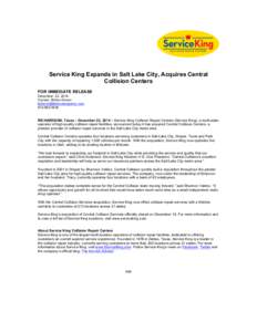 Service King Expands in Salt Lake City, Acquires Central Collision Centers FOR IMMEDIATE RELEASE December, 22, 2014 Contact: Britton Drown 