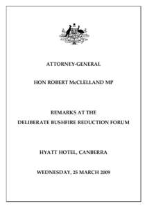 ATTORNEY-GENERAL  HON ROBERT McCLELLAND MP REMARKS AT THE DELIBERATE BUSHFIRE REDUCTION FORUM