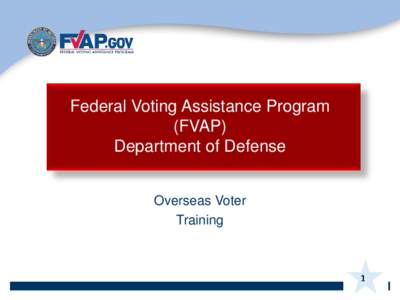 Federal Voting Assistance Program (FVAP) Department of Defense Overseas Voter Training