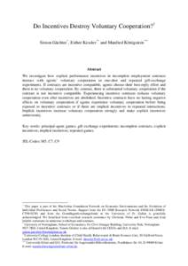 Do Incentives Destroy Voluntary Cooperation?† Simon Gächter * , Esther Kessler ** and Manfred Königstein *** Abstract We investigate how explicit performance incentives in incomplete employment contracts interact wit