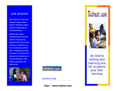 OUR MISSION Our mission is to aid and empower those trusted with the awesome responsibility of educating our next generations. Kidtest.com is also