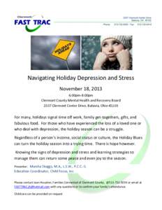 Navigating Holiday Depression and Stress November 18, 2013 6:00pm-8:00pm Clermont County Mental Health and Recovery Board 2337 Clermont Center Drive, Batavia, Ohio 45103